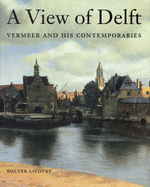 A View of Delft: Vermeer and His Contemporaries