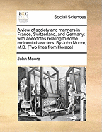 A View of Society and Manners in France, Switzerland, and Germany: With Anecdotes Relating to Some Eminent Characters, Volume 2