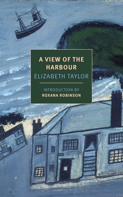 A View of the Harbour - Taylor, Elizabeth, and Robinson, Roxana (Introduction by)