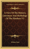 A View of the History, Literature and Mythology of the Hindoos V2