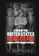 A View of the United States Since 1877: America After Reconstruction (First Edition)