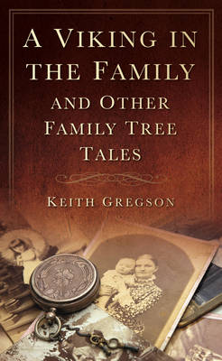 A Viking in the Family: And Other Family Tree Tales - Gregson, Keith