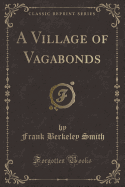 A Village of Vagabonds (Classic Reprint)