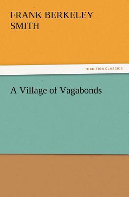 A Village of Vagabonds - Smith, F Berkeley (Frank Berkeley)