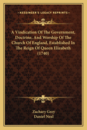 A Vindication of the Government, Doctrine, and Worship, of the Church of England: Established in the Reign of Queen Elizabeth