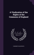 A Vindication of the Rights of the Commons of England