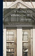 A Vinha E O Vinho Em 1872: Relatrio Sbre a Exposio Vinicola De Lyo De 1872, Precedido Por Uma Descripo Viticola Da Borgonha, Beaujolais, Herault, Saboia E Suissa