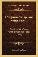 A Virginian Village And Other Papers: Together With Some Autobiographical Notes (1917)