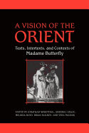 A Vision of the Orient: Texts, Intertexts, and Contexts of Madame Butterfly