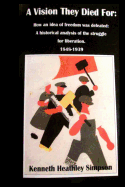A Vision They Died For: How an idea of freedom was defeated: A historical analysis of the struggle for liberation. 1848-1939 A deep and accurate study of the Russian Revolution, and the crucial period in depth with no "Fake news".