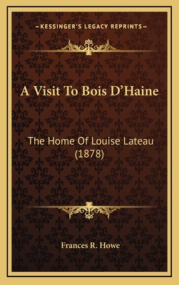 A Visit to Bois D'Haine: The Home of Louise Lateau (1878) - Howe, Frances R