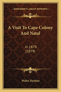 A Visit to Cape Colony and Natal: In 1879 (1879)