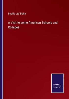 A Visit to some American Schools and Colleges - Blake, Sophia Jex