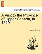 A Visit to the Province of Upper Canada, in 1819 - Strachan, James