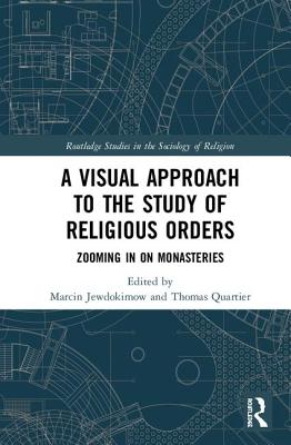 A Visual Approach to the Study of Religious Orders: Zooming in on Monasteries - Jewdokimow, Marcin (Editor), and Quartier, OSB, Thomas (Editor)