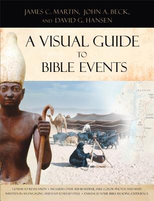 A Visual Guide to Bible Events: Fascinating Insights Into Where They Happened and Why - Martin, James C, and Beck, John A, Dr., and Hansen, David G