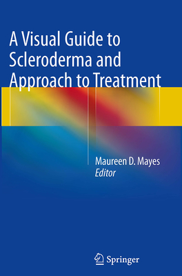 A Visual Guide to Scleroderma and Approach to Treatment - Mayes, Maureen D, MD (Editor)