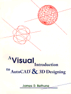 A Visual Introduction to AutoCAD and 3D Designing