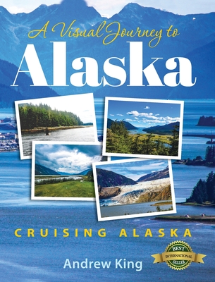 A Visual Journey to Alaska - King, Andrew