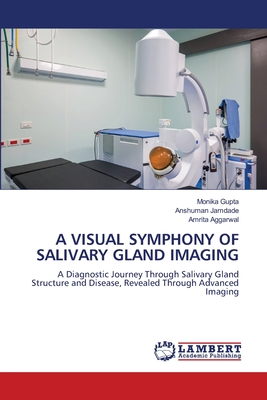 A Visual Symphony of Salivary Gland Imaging - Gupta, Monika, and Jamdade, Anshuman, and Aggarwal, Amrita