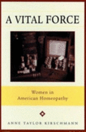 A Vital Force: Women in American Homeopathy