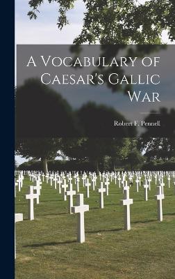 A Vocabulary of Caesar's Gallic War - Pennell, Robert F