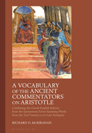 A Vocabulary of the Ancient Commentators on Aristotle: Combining the Greek-English Indexes from the Eponymous Series Spanning Works from the 2nd Century CE to Late Antiquity