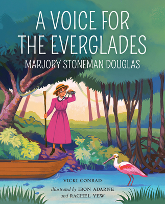 A Voice for the Everglades: Marjory Stoneman Douglas - Conrad, Vicki