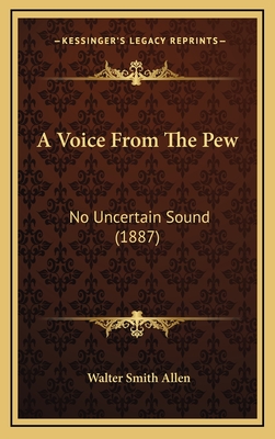 A Voice from the Pew: No Uncertain Sound (1887) - Allen, Walter Smith
