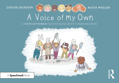 A Voice of My Own: A Thought Bubbles Picture Book about Communication - Jackson, Louise