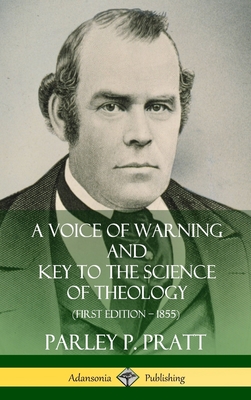 A Voice of Warning and Key to the Science of Theology (First Edition - 1855) (Hardcover) - Pratt, Parley P