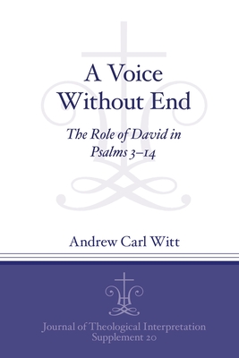 A Voice Without End: The Role of David in Psalms 3-14 - Witt, Andrew C