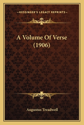 A Volume of Verse (1906) - Treadwell, Augustus