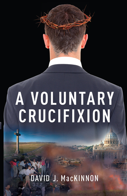 A Voluntary Crucifixion: Volume 153 - MacKinnon, David