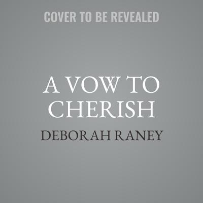 A Vow to Cherish - Raney, Deborah, and Lancelot, Julie (Read by)