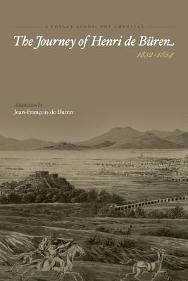 A Voyage Across the Americas - The Journey of Henri de Buren - De Buren, Jean-Francois