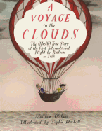 A Voyage in the Clouds: The (Mostly) True Story of the First International Flight by Balloon in 1785