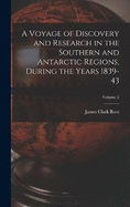 A Voyage of Discovery and Research in the Southern and Antarctic Regions, During the Years 1839-43; Volume 2