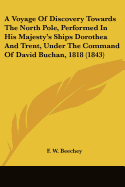 A Voyage Of Discovery Towards The North Pole, Performed In His Majesty's Ships Dorothea And Trent, Under The Command Of David Buchan, 1818 (1843)