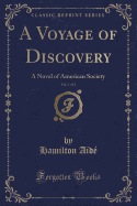 A Voyage of Discovery, Vol. 1 of 2: A Novel of American Society (Classic Reprint)