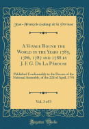 A Voyage Round the World in the Years 1785, 1786, 1787 and 1788 by J. F. G. de la Perouse, Vol. 3 of 3: Published Conformably to the Decree of the National Assembly, of the 22d of April, 1791 (Classic Reprint)