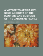 A Voyage to Africa: With Some Account of the Manners and Customs of the Dahomian People - M'Leod, John (Creator)