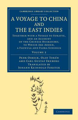 A Voyage to China and the East Indies: Together with a Voyage to Suratte, and an Account of the Chinese Husbandry, to Which Are Added, a Faunula and Flora Sinensis - Osbeck, Pehr, and Torn, Olof, and Ekeberg, Carl Gustaf