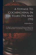 A Voyage To Cochinchina, In The Years 1792 And 1793: To Which Is Annexed An Account Of A Journey Made In The Years 1801 And 1802, To The Residence Of The Chief Of The Booshuana Nation