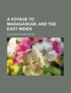 A Voyage to Madagascar, and the East Indies