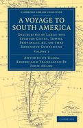 A Voyage to South America: Describing at Large the Spanish Cities, Towns, Provinces, etc. on that Extensive Continent