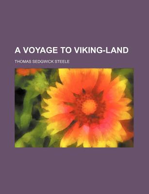 A Voyage to Viking-Land - Steele, Thomas Sedgwick