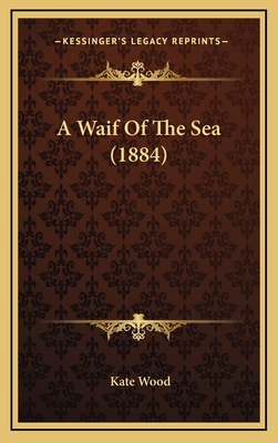 A Waif of the Sea (1884) - Wood, Kate