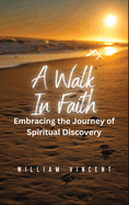 A Walk in Faith: Embracing the Journey of Spiritual Discovery