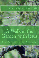 A Walk in the Garden with Jesus: A Celebration of New Life